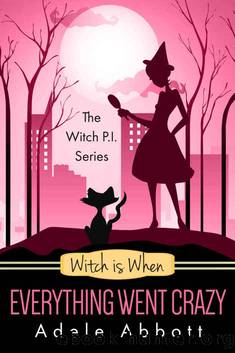 Witch Is When Everything Went Crazy (A Witch P.I. Mystery Book 3) by Adele Abbott