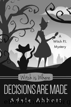 Witch Is Where Decisions Are Made (A Witch P.I. Mystery Book 45) by Adele Abbott