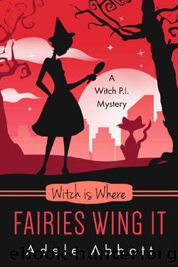 Witch Is Where Fairies Wing It (A Witch P.I. Mystery Book 43) by Adele Abbott