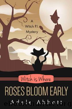 Witch Is Where Roses Bloom Early (A Witch P.I. Mystery Book 44) by Adele Abbott
