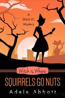 Witch Is Where Squirrels Go Nuts (Witch P.I. Mystery Book 39) by Adele Abbott