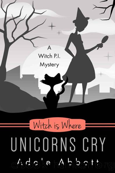Witch Is Where Unicorns Cry (A Witch P.I. Mystery Book 41) by Adele Abbott