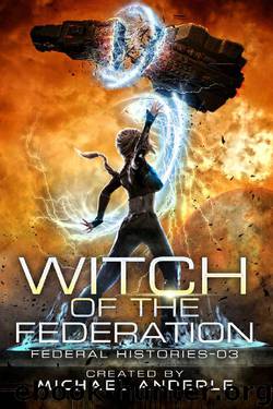 Witch Of The Federation III (Federal Histories Book 3) by Michael Anderle