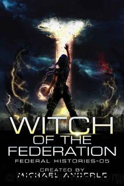 Witch Of The Federation V (Federal Histories Book 5) by Michael Anderle