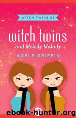 Witch Twins and Melody Malady by Adele Griffin