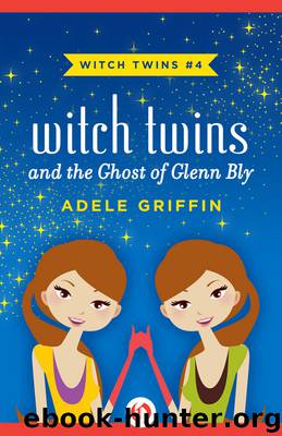 Witch Twins and the Ghost of Glenn Bly by Adele Griffin