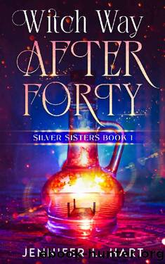 Witch Way After Forty: A Paranormal Women's Fiction Novel (Silver Sisters Book 1) by Jennifer L. Hart