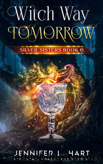 Witch Way Tomorrow: Paranormal Women's Fiction Novel (Silver Sisters Book 6) by Jennifer L. Hart