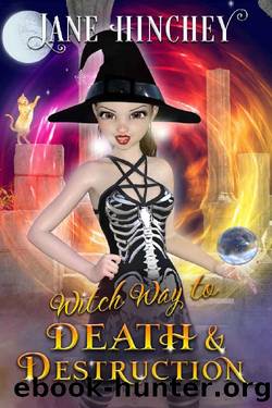 Witch Way to Death & Destruction: A Witch Way Paranormal Cozy Mystery by Jane Hinchey