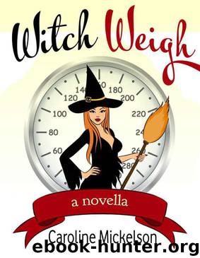 Witch Weigh (A Paranormal Romantic Comedy) by Mickelson Caroline