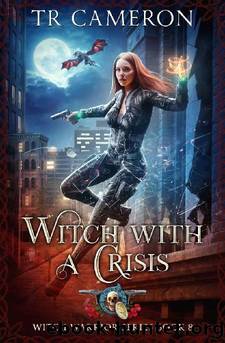 Witch With A Crisis (Witch Warrior Book 8) by T. R. Cameron & Martha Carr & Michael Anderle