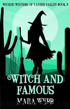 Witch and Famous (Wicked Witches of Vanish Valley Book 3) by Mara Webb