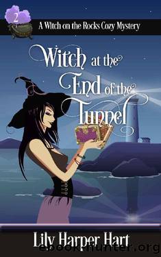 Witch at the End of the Tunnel (A Witch on the Rocks Cozy Mystery Book 2) by Lily Harper Hart