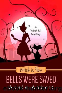 Witch is How Bells Were Saved (A Witch P.I. Mystery Book 33) by Adele Abbott