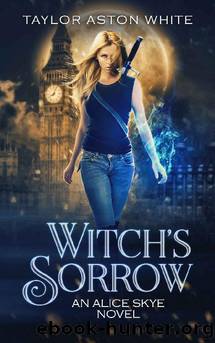 Witch's Sorrow: A Witch Detective Urban Fantasy (Alice Skye Series Book 1) by Taylor Aston White