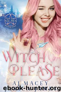 Witch, Please (Not Your Basic Witch Book 1) by A.J. Macey & Jarica James