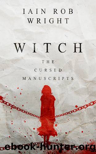 Witch: A Horror Novel (The Cursed Manuscripts) by Iain Rob Wright