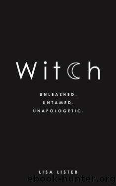 Witch: Unleashed. Untamed. Unapologetic. by Lisa Lister
