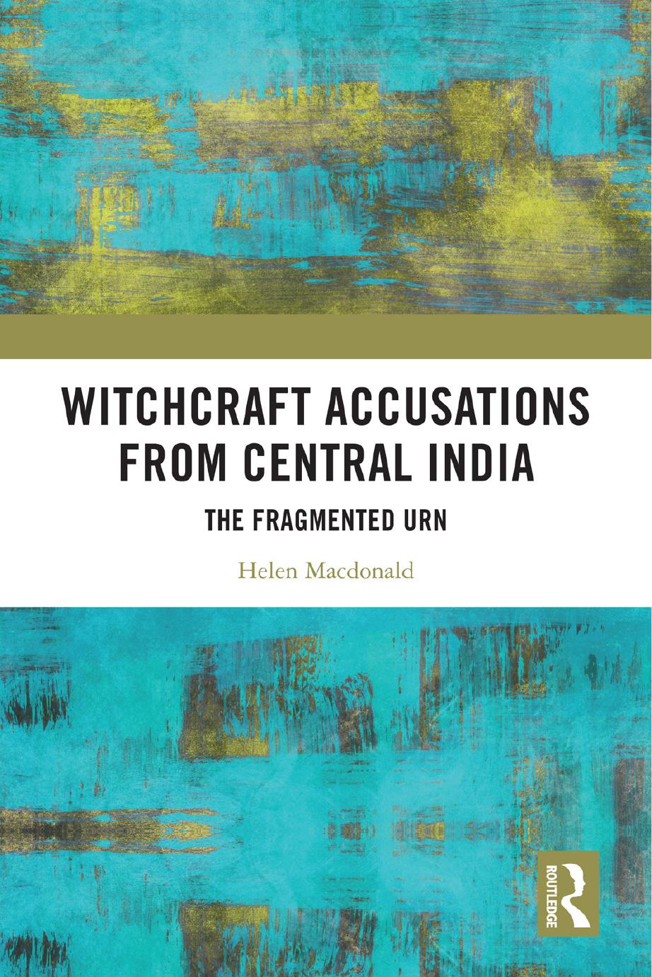 Witchcraft Accusations from Central India. The Fragmented Urn by Helen Macdonald