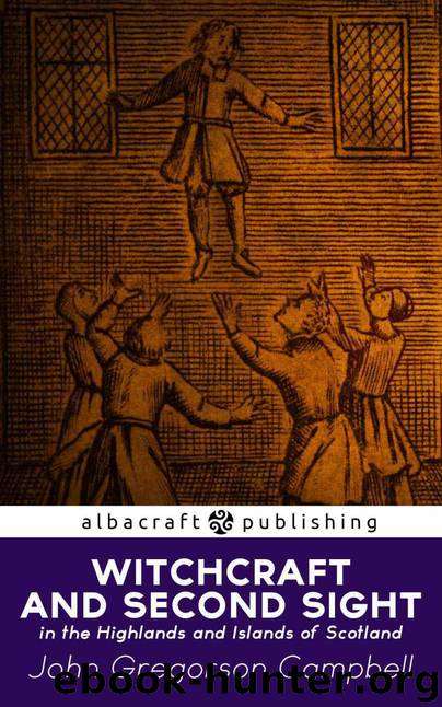 Witchcraft and Second Sight in the Highlands and Islands of Scotland by Campbell John Gregorson