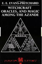 Witchcraft, Oracles, and Magic among the Azande by E. E. Evans-Pritchard