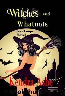 Witches and Whatnots: An Izzy Cooper Novel by Kendra Ashe