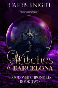 Witches of Barcelona: A Dark, Funny & Sexy Urban Paranormal Romance Series (Blood Web Chronicles Book 2) by Caedis Knight