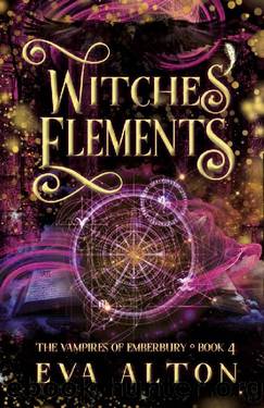 Witches' Elements: A Paranormal Romance and Women's Fiction Vampire Novel (The Vampires of Emberbury Book 4) by Eva Alton