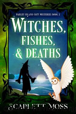 Witches, Fishes, & Deaths: A Paranormal Cozy Mystery (Paisley Island Cozy Mysteries Book 2) by Scarlett Moss