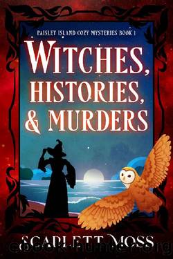 Witches, Histories, & Murders: A Paranormal Cozy Mystery (Paisley Island Cozy Mysteries Book 1) by Scarlett Moss