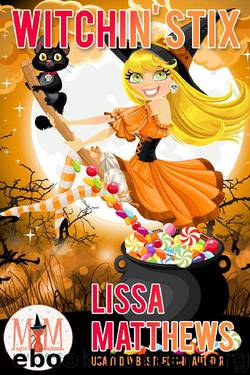 Witchin' Stix: Magic and Mayhem Universe by Lissa Matthews