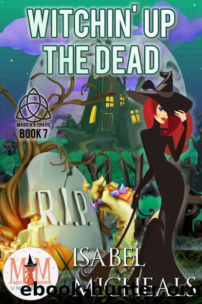 Witchin' Up the Dead_Magic and Mayhem Universe by Isabel Micheals