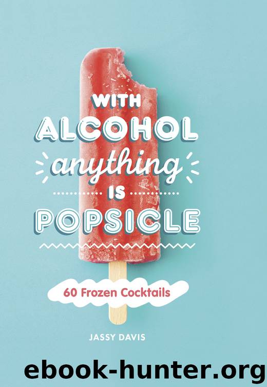 With Alcohol Anything is Popsicle by Jassy Davis