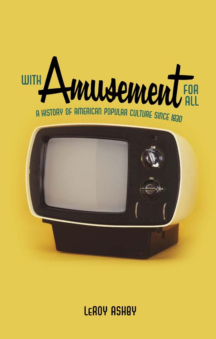 With Amusement for All: A History of American Popular Culture since 1830 by LeRoy Ashby