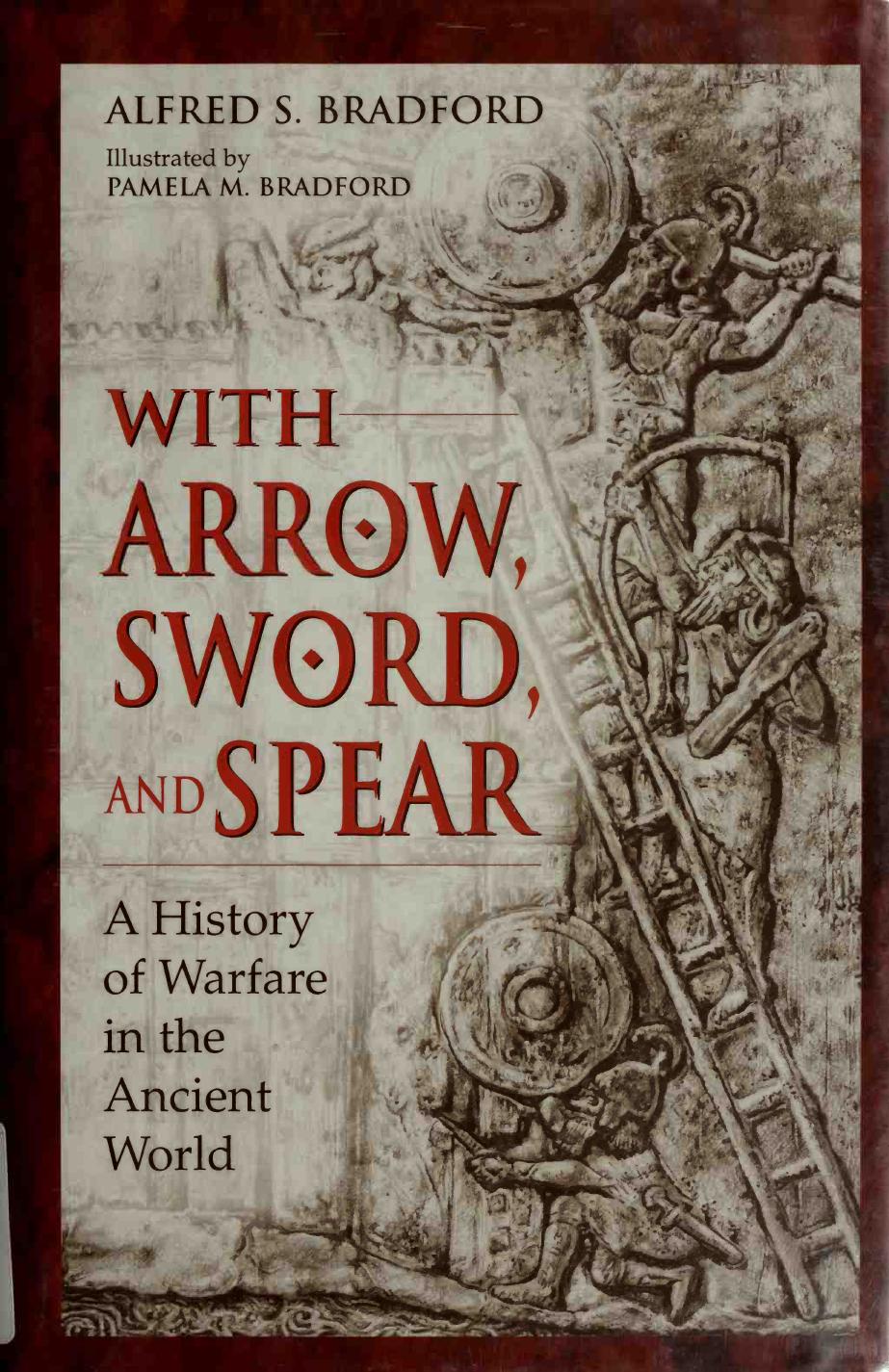 With Arrow, Sword, and Spear by A History of Warfare in the Ancient World