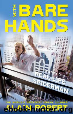 With Bare Hands the Story of a Reallife Spiderman by Alain Robert