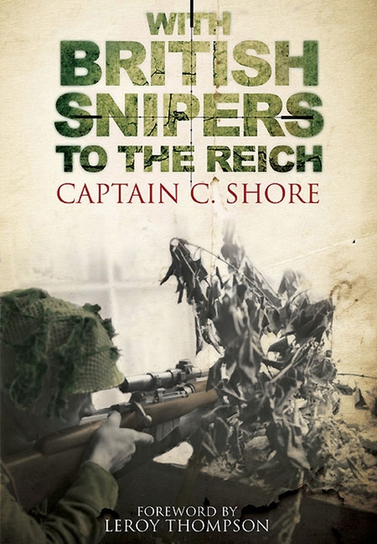 With British Snipers to the Reich by Captain C. Shore