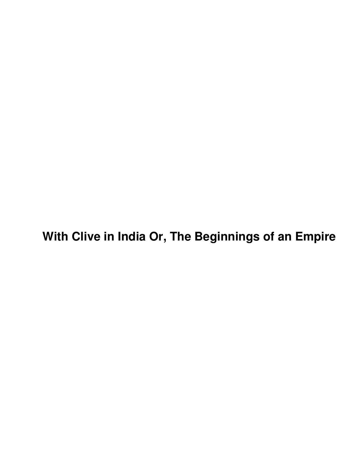 With Clive in India Or, The Beginnings of an Empire by Unknown