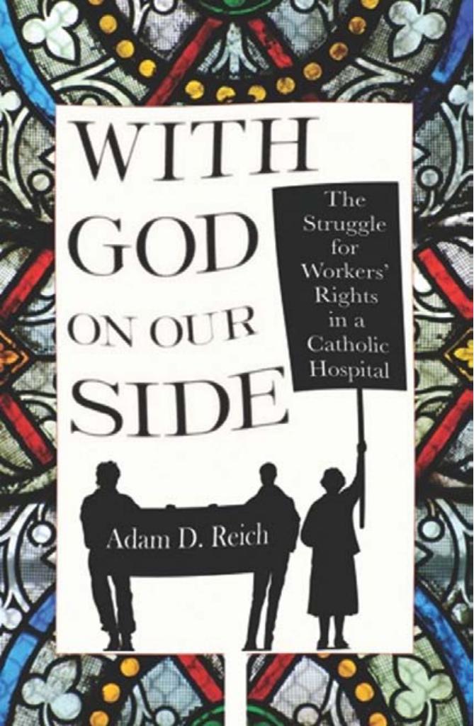 With God on Our Side: The Struggle for Workers' Rights in a Catholic Hospital by by Adam D. Reich
