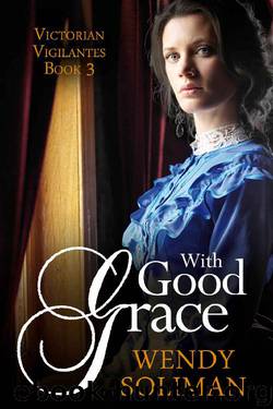 With Good Grace (Victorian Vigilantes Book 3) by Wendy Soliman