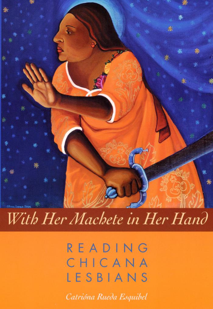 With Her Machete in Her Hand: Reading Chicana Lesbians (Chicana Matters) by Catriona Rueda Esquibel