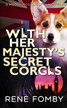 With Her Majesty's Secret Corgis (A Moose McGillicutty Mystery Book 3) by Rene Fomby