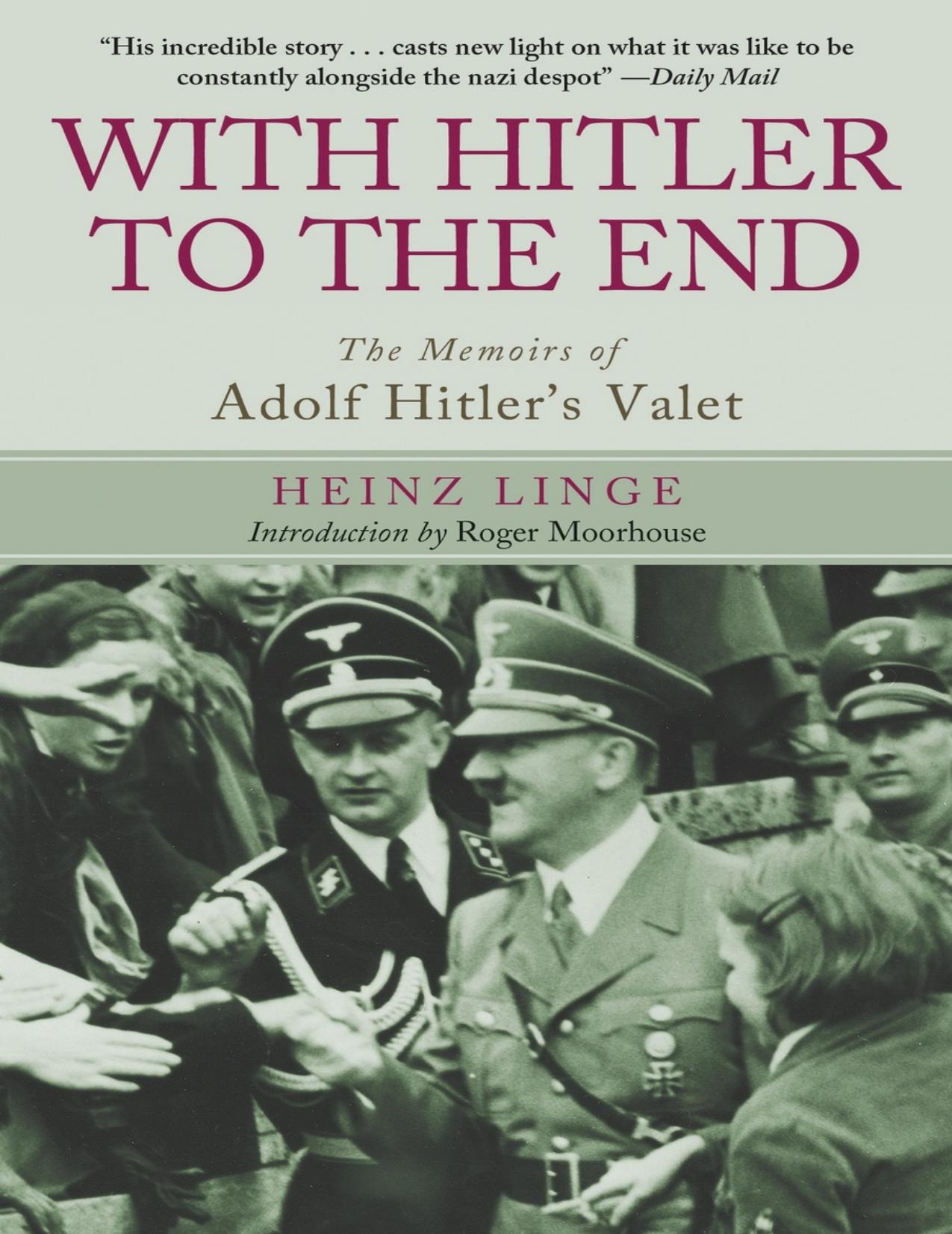 With Hitler to the End The Memoirs of Adolf Hitler's Valet by Heinz Linge