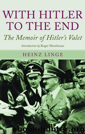 With Hitler to the End: The Memoirs of Adolf Hitler's Valet by Linge Heinz