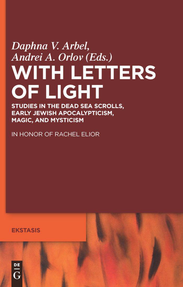 With Letters of Light: Studies in the Dead Sea Scrolls, Early Jewish Apocalypticism, Magic, and Mysticism by Daphna V. Arbel
