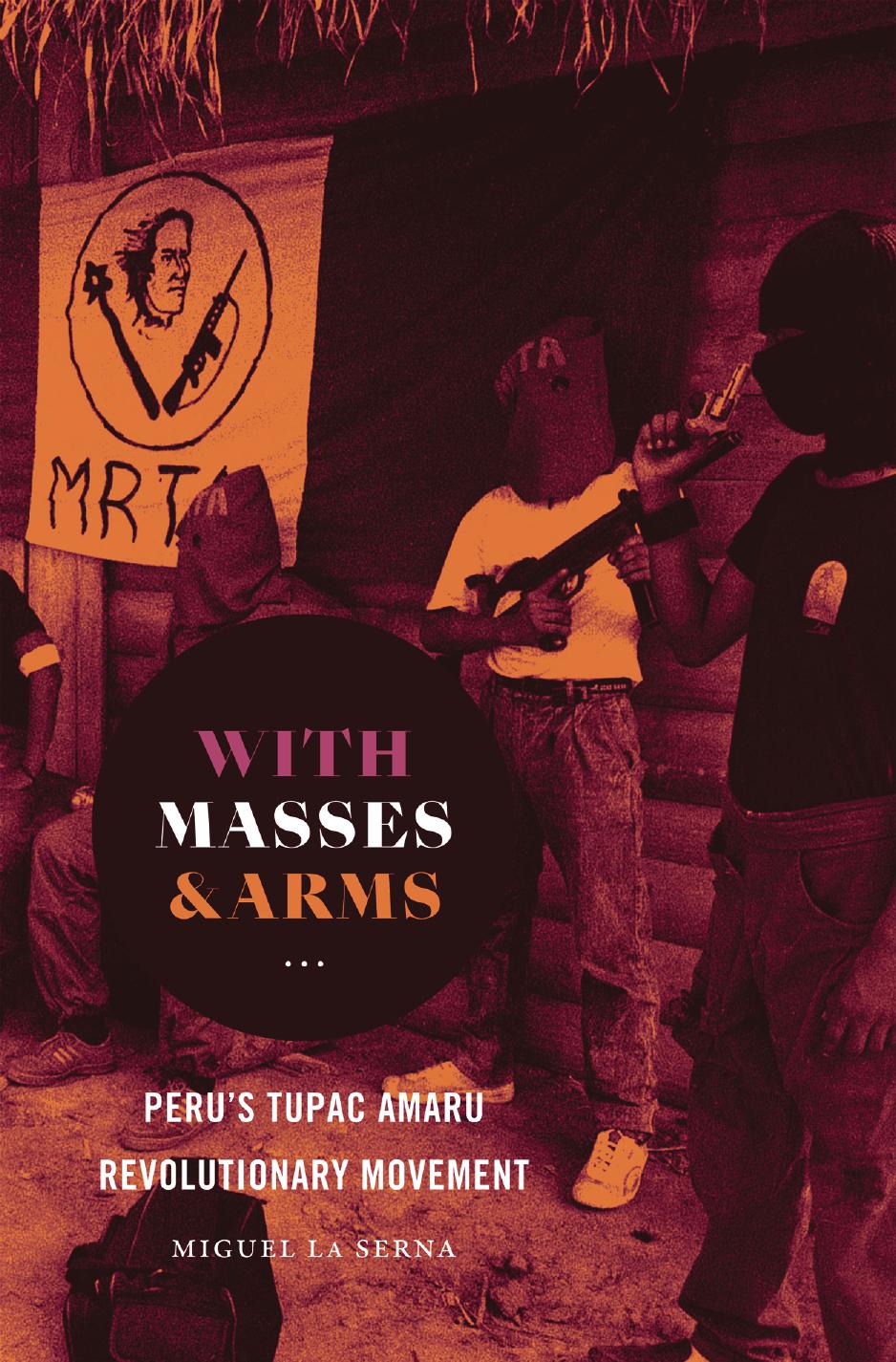 With Masses & ARMS : Peru's Amaru Revolutionary Movement by Miguel La Serna