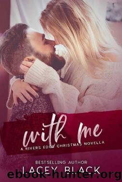 With Me: A Rivers Edge Christmas Novella by Lacey Black