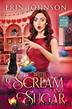 With Scream and Sugar: The Magical Tea Room Mysteries by Erin Johnson