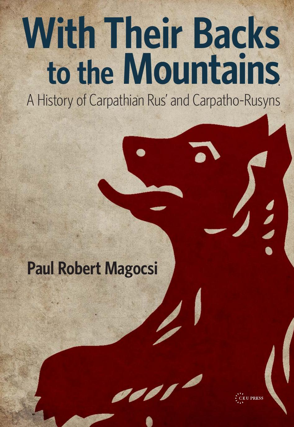 With Their Backs to the Mountains : A History of Carpathian Rus' and Carpatho-Rusyns by Paul Robert Magocsi
