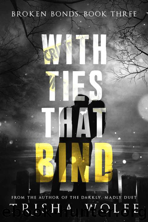 With Ties that Bind: A Broken Bonds Novel: Book Three by Wolfe Trisha